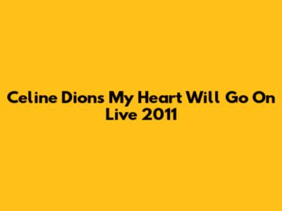Celine Dion's "My Heart Will Go On" Live 2011