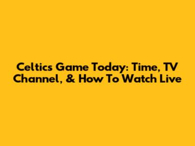 Celtics Game Today: Time, TV Channel, & How To Watch Live
