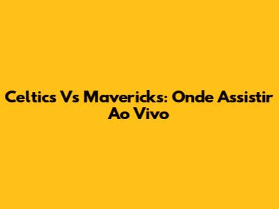 Celtics Vs Mavericks: Onde Assistir Ao Vivo