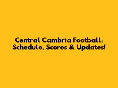 Central Cambria Football: Schedule, Scores & Updates!