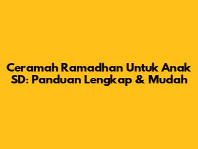 Ceramah Ramadhan Untuk Anak SD: Panduan Lengkap & Mudah