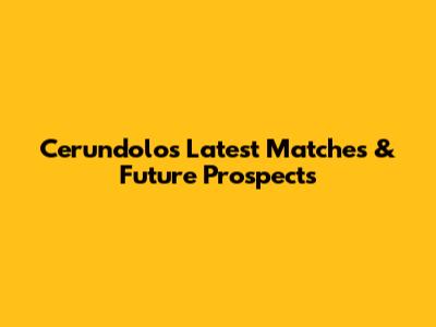 Cerundolo's Latest Matches & Future Prospects