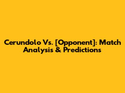 Cerundolo Vs. [Opponent]: Match Analysis & Predictions