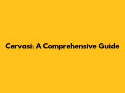 Cervasi: A Comprehensive Guide