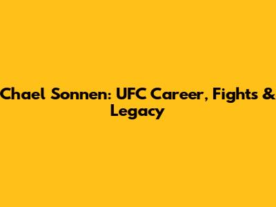 Chael Sonnen: UFC Career, Fights & Legacy