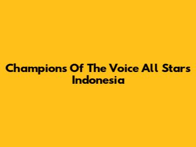 Champions Of The Voice All Stars Indonesia