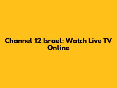 Channel 12 Israel: Watch Live TV Online