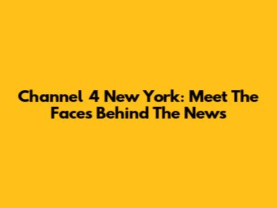 Channel 4 New York: Meet The Faces Behind The News