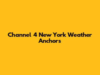 Channel 4 New York Weather Anchors