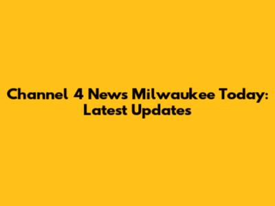 Channel 4 News Milwaukee Today: Latest Updates
