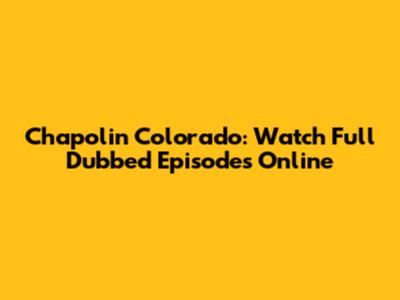 Chapolin Colorado: Watch Full Dubbed Episodes Online
