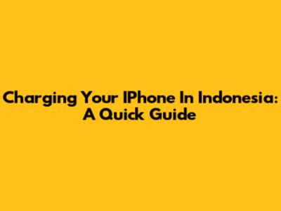 Charging Your IPhone In Indonesia: A Quick Guide