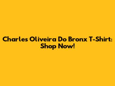 Charles Oliveira "Do Bronx" T-Shirt: Shop Now!