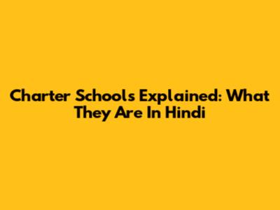 Charter Schools Explained: What They Are In Hindi