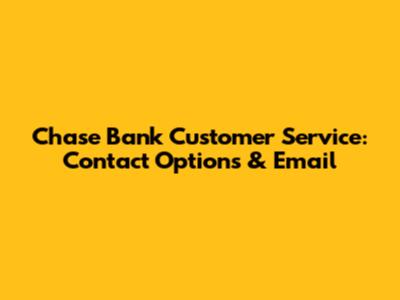 Chase Bank Customer Service: Contact Options & Email