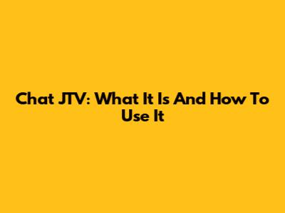 Chat JTV: What It Is And How To Use It