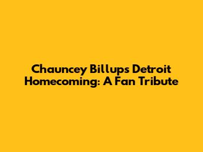 Chauncey Billups' Detroit Homecoming: A Fan Tribute