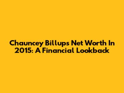 Chauncey Billups' Net Worth In 2015: A Financial Lookback