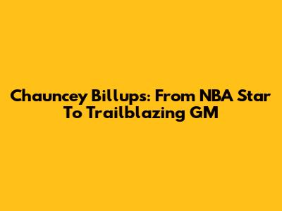 Chauncey Billups: From NBA Star To Trailblazing GM