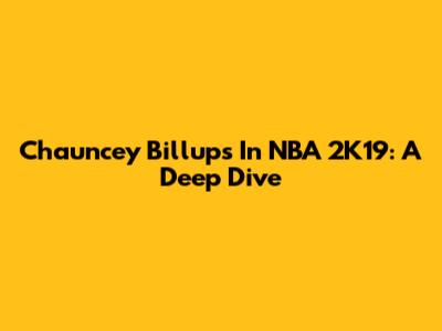 Chauncey Billups In NBA 2K19: A Deep Dive