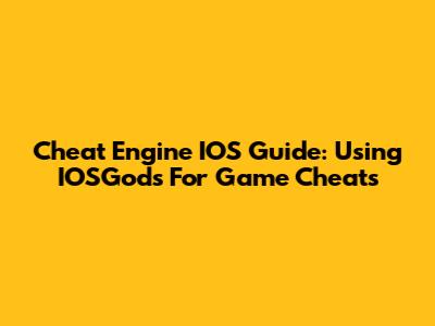 Cheat Engine IOS Guide: Using IOSGods For Game Cheats