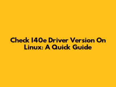 Check I40e Driver Version On Linux: A Quick Guide