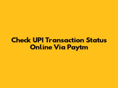 Check UPI Transaction Status Online Via Paytm