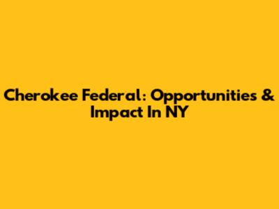 Cherokee Federal: Opportunities & Impact In NY