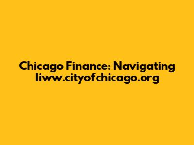 Chicago Finance: Navigating Iiww.cityofchicago.org