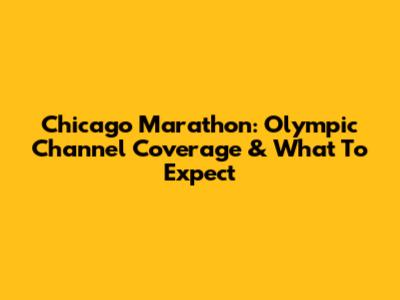 Chicago Marathon: Olympic Channel Coverage & What To Expect