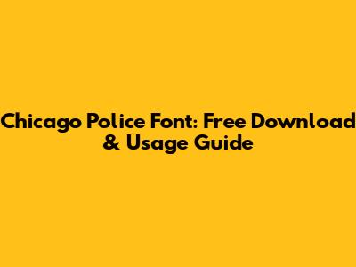 Chicago Police Font: Free Download & Usage Guide