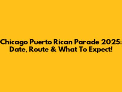 Chicago Puerto Rican Parade 2025: Date, Route & What To Expect!