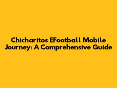 Chicharito's EFootball Mobile Journey: A Comprehensive Guide