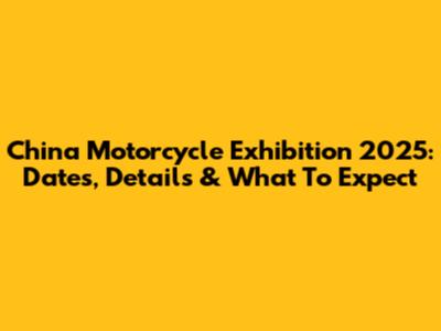 China Motorcycle Exhibition 2025: Dates, Details & What To Expect