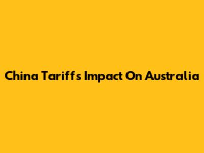 China Tariffs' Impact On Australia
