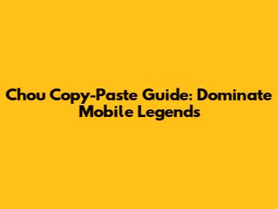 Chou Copy-Paste Guide: Dominate Mobile Legends