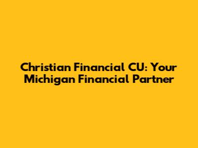 Christian Financial CU: Your Michigan Financial Partner