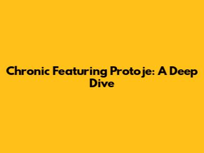 Chronic Featuring Protoje: A Deep Dive