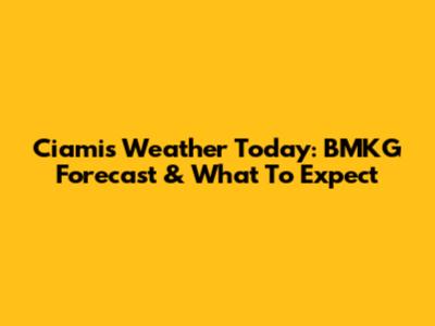 Ciamis Weather Today: BMKG Forecast & What To Expect