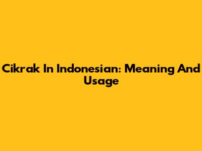 Cikrak In Indonesian: Meaning And Usage