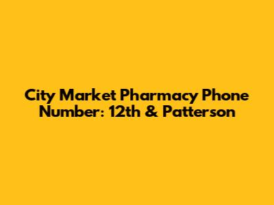 City Market Pharmacy Phone Number: 12th & Patterson