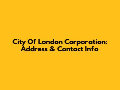 City Of London Corporation: Address & Contact Info