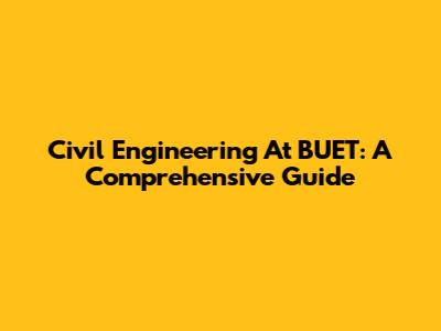 Civil Engineering At BUET: A Comprehensive Guide