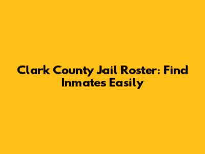 Clark County Jail Roster: Find Inmates Easily