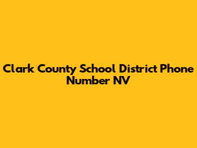 Clark County School District Phone Number NV