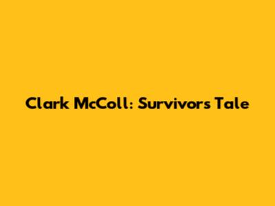 Clark McColl: Survivor's Tale