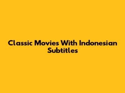Classic Movies With Indonesian Subtitles