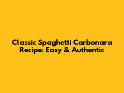 Classic Spaghetti Carbonara Recipe: Easy & Authentic
