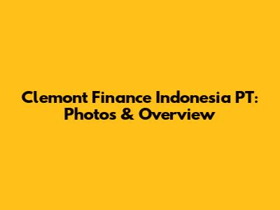 Clemont Finance Indonesia PT: Photos & Overview