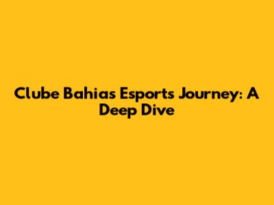 Clube Bahia's Esports Journey: A Deep Dive